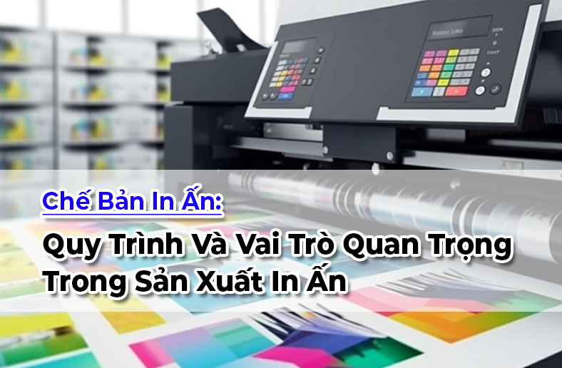 Chế Bản In Ấn: Quy Trình Và Vai Trò Quan Trọng Trong Sản Xuất In Ấn 2024